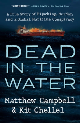 Dead in the Water: A True Story of Hijacking, Murder, and a Global Maritime Conspiracy by Campbell, Matthew