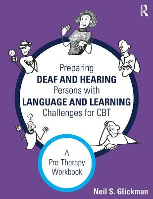 Preparing Deaf and Hearing Persons with Language and Learning Challenges for CBT: A Pre-Therapy Workbook by Glickman, Neil S.