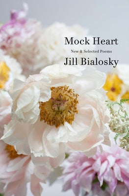 Mock Heart: New & Selected Poems by Bialosky, Jill