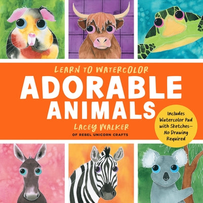 Learn to Watercolor Adorable Animals: 20 Step-By-Step Beginner-Friendly Lessons on Watercolor Paper by Walker, Lacey