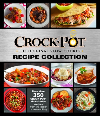 Crockpot Recipe Collection: More Than 350 Crockpot Slow Cooker Recipes from the Leader in Slow Cooking by Publications International Ltd