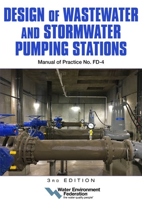 Design of Wastewater and Stormwater Pumping Stations Mop Fd-4, 3rd Edition by Federation, Water Environment