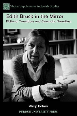 Edith Bruck in the Mirror: Fictional Transitions and Cinematic Narratives by Balma, Philip