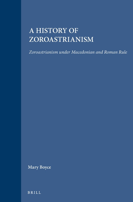 A History of Zoroastrianism, Zoroastrianism Under Macedonian and Roman Rule by Beck, Roger