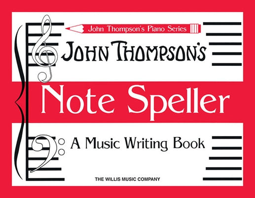 John Thompson's Note Speller: A Music Writing Book, Early Elementary Level Piano Music Writing Workbook and Note Reading Practice Notation Drills Musi by Thompson, John