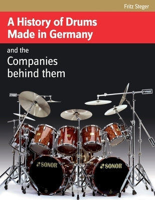 A History of Drums Made In Germany by Steger, Fritz