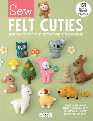 Sew Felt Cuties: Including Step-By-Step Instructions with Detailed Diagrams by Publishing, Tuva