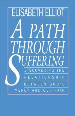 A Path Through Suffering by Elliot, Elisabeth