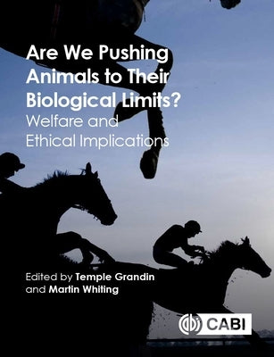 Are We Pushing Animals to Their Biological Limits?: Welfare and Ethical Implications by Grandin, Temple