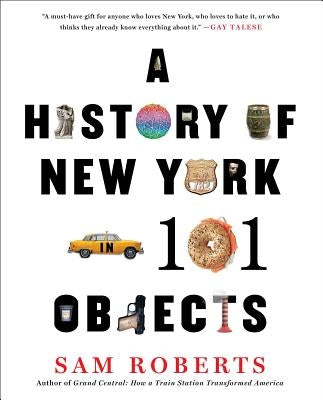 A History of New York in 101 Objects by Roberts, Sam