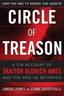 Circle of Treason: A CIA Account of Traitor Aldrich Ames and the Men He Betrayed by Grimes, Sandra V.