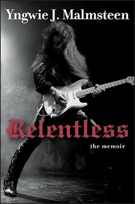 Relentless: The Memoir by Malmsteen, Yngwie J.