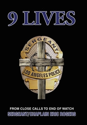 9 Lives: From Close Calls to End of Watch by Rogers, Sergeant/Chaplain Eric