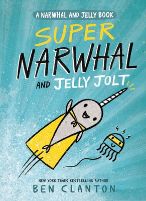 Super Narwhal and Jelly Jolt by Clanton, Ben