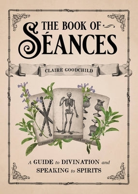 The Book of S饌nces: A Guide to Divination and Speaking to Spirits by Goodchild, Claire