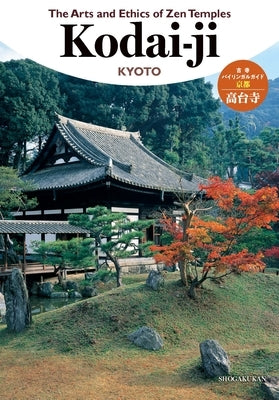 The Arts and Ethics of Zen Temples: Kodai-Ji by Shogakukan Inc