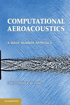 Computational Aeroacoustics: A Wave Number Approach by Tam, Christopher K. W.