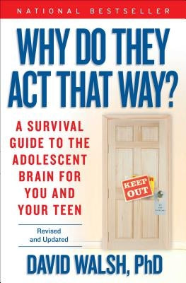 Why Do They Act That Way?: A Survival Guide to the Adolescent Brain for You and Your Teen by Walsh, David