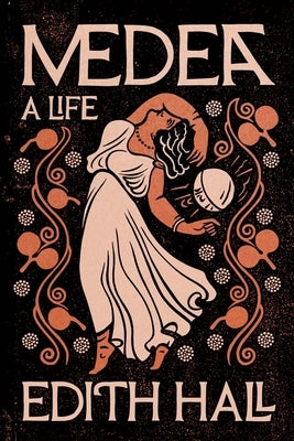 Medea: A Life by Hall, Edith