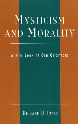 Mysticism and Morality: A New Look At Old Questions by Jones, Richard H.