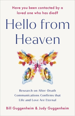 Hello from Heaven: Research on After-Death Communications Confirms That Life and Love Are Eternal by Guggenheim, Bill