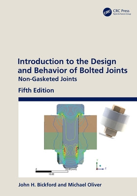 Introduction to the Design and Behavior of Bolted Joints: Non-Gasketed Joints by Bickford, John H.