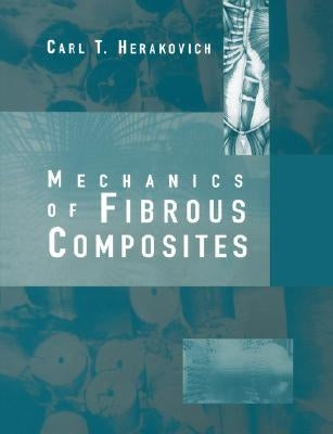 Mechanics of Fibrous Composites by Herakovich, Carl T.