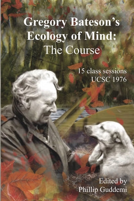 Gregory Bateson's 'Ecology of Mind' - The Course by Bateson, Gregory