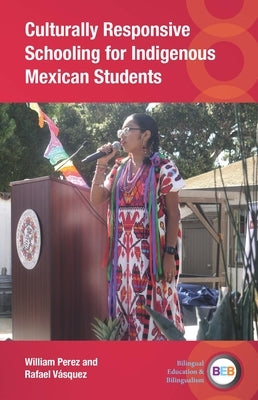 Culturally Responsive Schooling for Indigenous Mexican Students by Perez, William