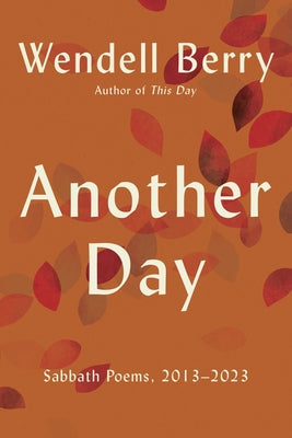Another Day: Sabbath Poems, 2013 - 2023 by Berry, Wendell