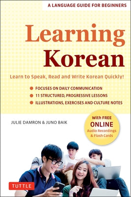 Learning Korean: A Language Guide for Beginners: Learn to Speak, Read and Write Korean Quickly! (Free Online Audio & Flash Cards) by Damron, Julie