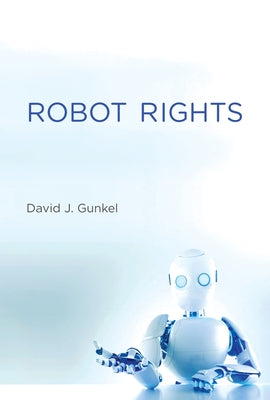 Robot Rights by Gunkel, David J.