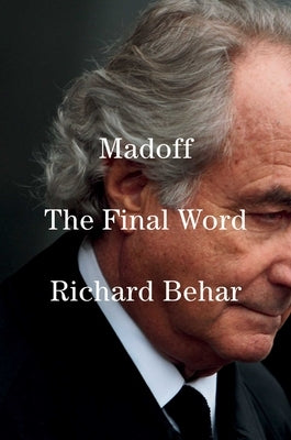 Madoff: The Final Word by Behar, Richard