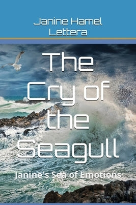The Cry Of The Seagull: Janine's Sea of Emotions by Hamel Lettera, Janine