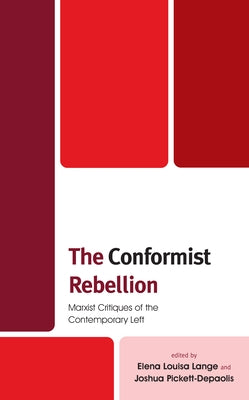 The Conformist Rebellion: Marxist Critiques of the Contemporary Left by Lange, Elena Louisa