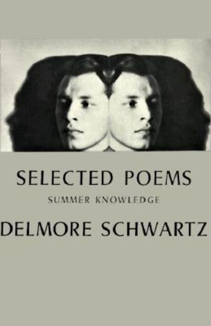 Selected Poems: Summer Knowledge by Schwartz, Delmore