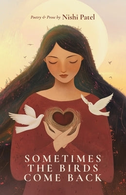 Sometimes the Birds Come Back: poetry and prose by Patel, Nishi