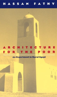 Architecture for the Poor: An Experiment in Rural Egypt by Fathy, Hassan