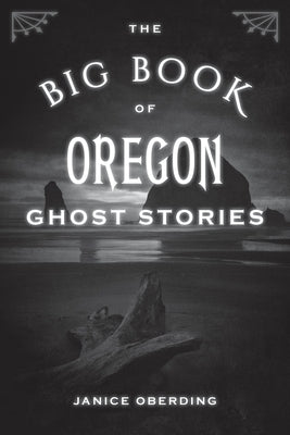 The Big Book of Oregon Ghost Stories by Oberding, Janice