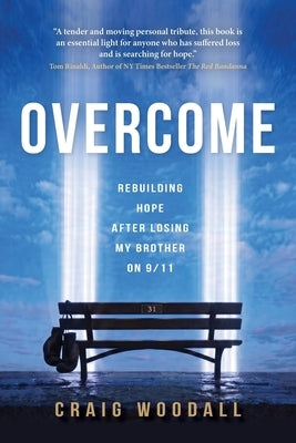 Overcome: Rebuilding Hope After Losing My Brother on 9/11 by Woodall, Craig