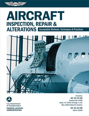 Aircraft Inspection, Repair and Alterations (2025): Acceptable Methods, Techniques, and Practices (AC 43.13-1b, AC 43.13-2b) by Federal Aviation Administration (FAA)