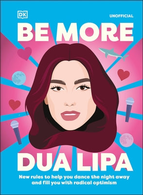 Be More Dua Lipa: New Rules to Help You Dance the Night Away and Fill You with Radical Optimism by Steele, Arielle
