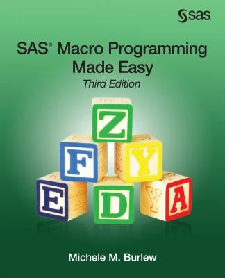 SAS Macro Programming Made Easy, Third Edition by Burlew, Michele M.