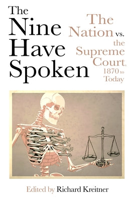 The Nine Have Spoken: The Nation vs. the Supreme Court, 1870 to Today by Kreitner, Richard