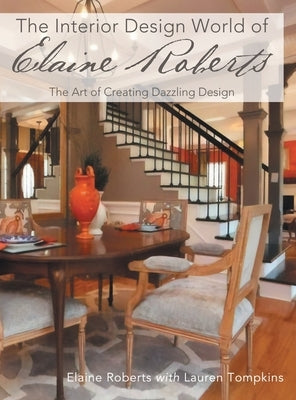 The Interior Design World of Elaine Roberts: The Art of Creating Dazzling Design by Roberts, Elaine