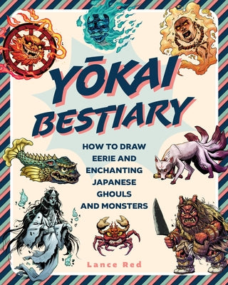 Yokai Bestiary: How to Draw Eerie and Enchanting Japanese Ghouls and Monsters by Red, Lance