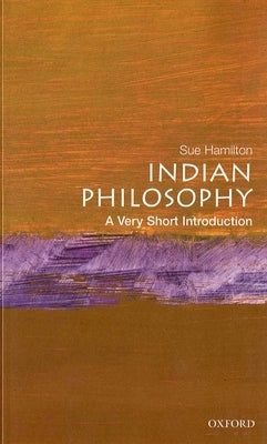 Indian Philosophy: A Very Short Introduction by Hamilton, Sue