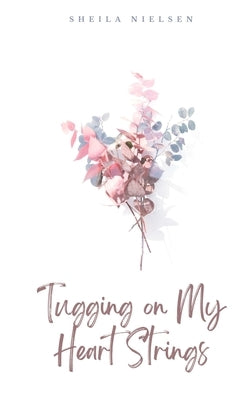 Tugging on My Heart Strings by Nielsen, Sheila