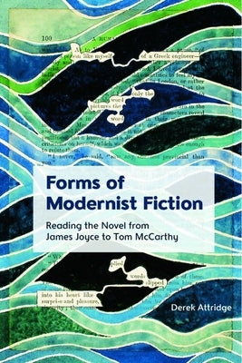 Forms of Modernist Fiction: Reading the Novel from James Joyce to Tom McCarthy by Attridge, Derek