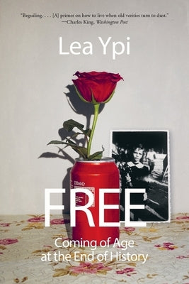 Free: Coming of Age at the End of History by Ypi, Lea